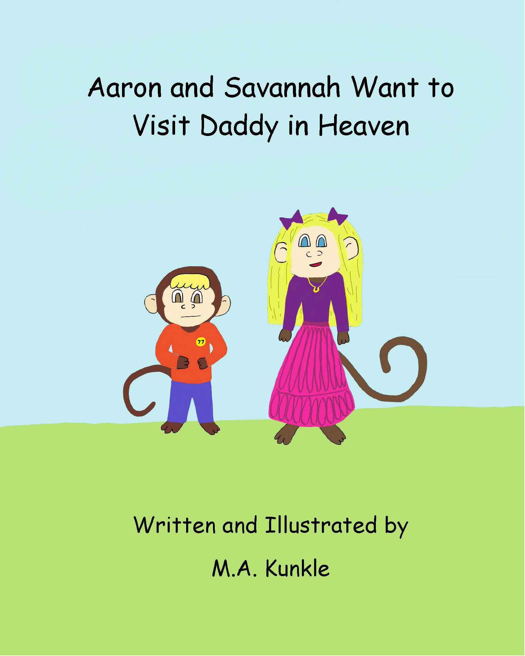 Cover of book Aaron and Savannah Want to Visit Daddy in Heaven